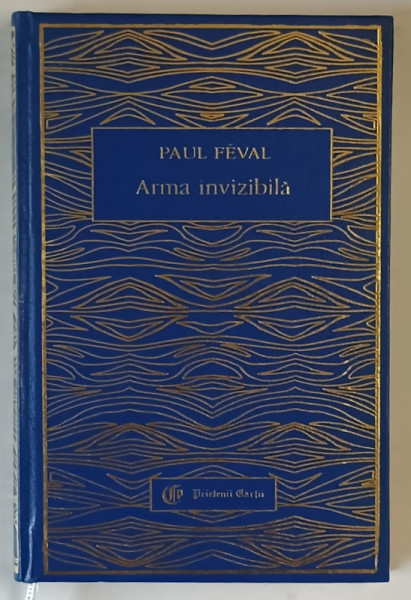 ARMA INVIZIBILA SAU SECRETUL VESMINTELOR NEGRE de PAUL FEVAL , 2002