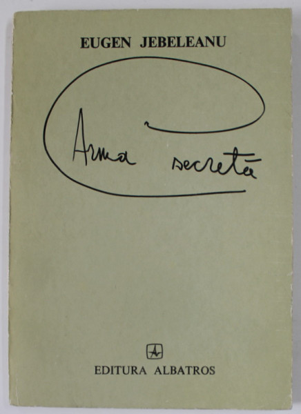 ARMA SECRETA , poeme  de EUGEN JEBELEANU , ilustratiile autorului, 1980