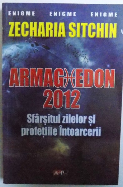 ARMAGHEDON 2012 - SFARSITUL ZILELOR SI PROFETIILE INTOARCERII de ZECHARIA SITCHIN, 2011
