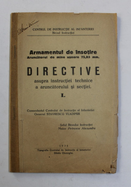 ARMAMENTUL DE INSOTIRE - ARUNCATORUL DE MINE USOARE 75, 83 mm. ,  DIRECTIVE ASUPRA INSTRUCTIEI  TEHNICE A  ARUNCATORULU SI SECTIEI  , CARTEA I . de GENERAL STAVRESCU VLADIMIR , 1934 , COTORUL INTARIT CU SCOTCH *