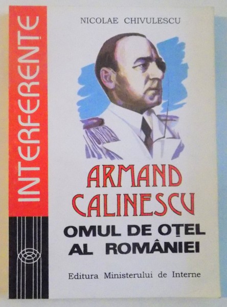ARMAND CALINESCU, OMUL DE OTEL AL ROMANIEI de NICOLAE CHIVULESCU, 1995