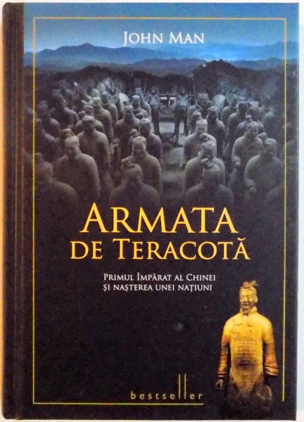 ARMATA DE TERACOTA , PRIMUL IMPARAT AL CHINEI SI NASTEREA UNEI NATIUNI de JOHN MAN  , 2012