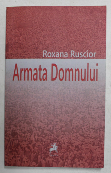 ARMATA DOMNULUI de ROXANA RUSCIOR , 2013