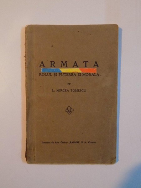 ARMATA. ROLUL SI PUTEREA EI MORALA de MIRCEA TOMESCU, 1927, CONTINE DEDICATIA AUTORULUI