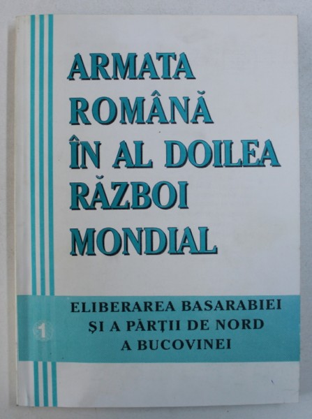 ARMATA ROMANA IN AL DOILEA RAZBOI MONDIAL - VOL. I : ELIBERAREA BASARABIEI SI A PARTII DE NORD A BUCOVINEI ( 22 IUNIE - 26 IULIE 1941 ) , coordonatori ALESANDRU DUTU si MIHAI RETEGAN , 1996 , DEDICATIE*