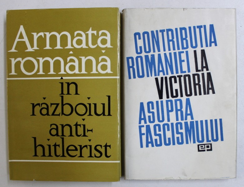 ARMATA ROMANA IN RAZBOIUL ANTIHITLERIST / CONTRIBUTIA ROMANIEI LA VICTORIA ASUPRA FASCISMULUI , 1965