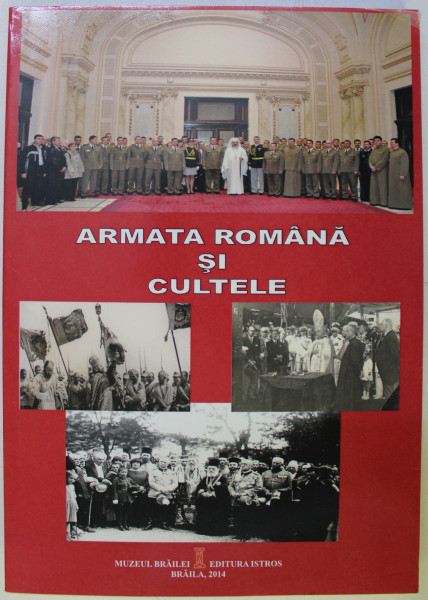ARMATA ROMANA SI CULTELE de MARIAN MOSNEAGU , PETRISOR FLOREA , DAN PRISACARU , 2014