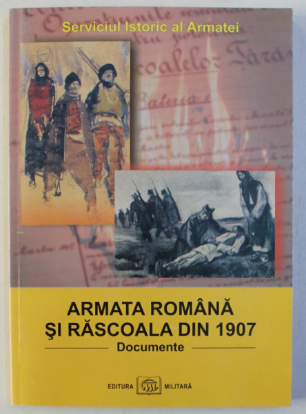 ARMATA ROMANA SI RASCOALA DIN 1907 - DOCUMENTE , editie ingrijita de FLORIN SPERLEA ... MANUEL STANESCU , 2007