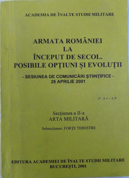 ARMATA ROMANIEI LA INCEPUT DE SECOL . POSIBILE OPTIUNI SI EVOLUTII  - SECTIUNEA A I  - A : ARTA MILITARA , coordonatori CONSTANTIN ONISOR si GHEORGHE TOMA , 2001