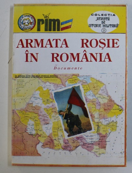 ARMATA ROSIE IN ROMANIA - DOCUMENTE  ( I ) , COLECTIA &quot; REVISTA DE ISTORIE MILITARA &quot; 2 , 1995