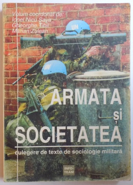 ARMATA SI SOCIETATEA - CULEGERE DE TEXTE DE SOCIOLOGIE MILITARA de IONEL NICU SAVA ...MARIAN ZULEAN , 1998