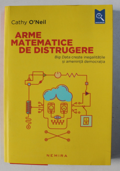 ARME MATEMATICE DE DISTRUGERE de CATHY O ' NEIL , 2017