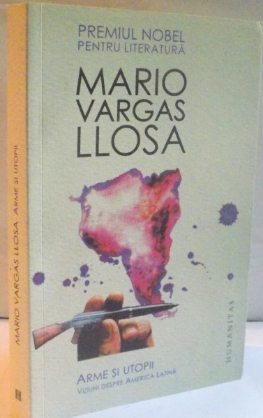 ARME SI UTOPII, VIZIUNI DESPRE AMERICA LATINA de MARIO VARGAS LLOSA, 2013