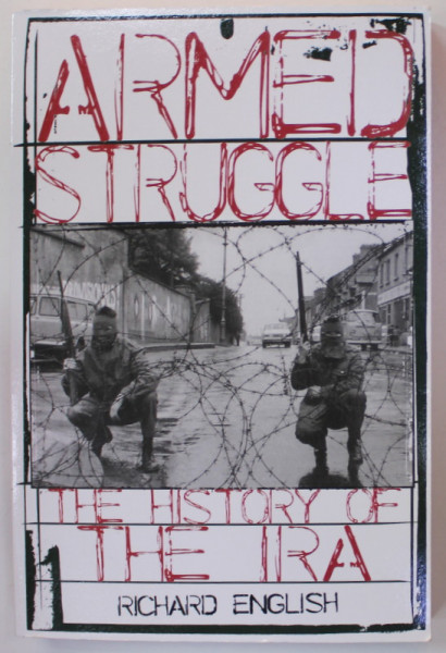 ARMED STRUGGLE , THE HISTORY THE IRA by RICHARD ENGLISH , 2005