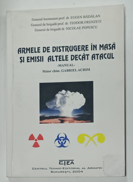 ARMELE DE DISTRUGERE IN MASA SI EMISII ALTELE DECAT ATACUL - MANUAL de  GABRIEL  ACHIM , 2004