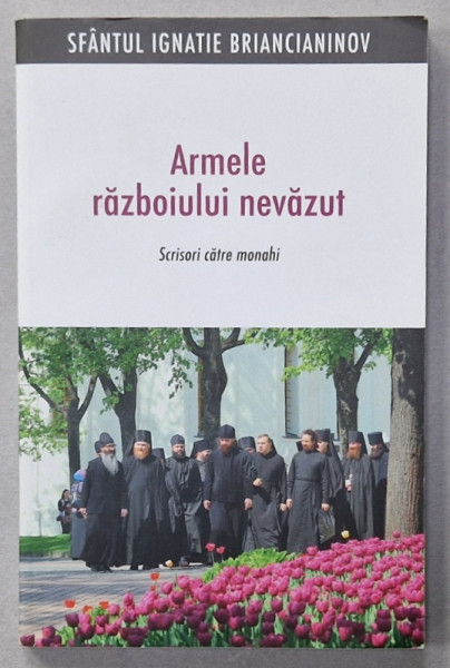 ARMELE RAZBOIULUI NEVAZUT , SCRISORI CATRE MONAHI de SFANTUL IGNATIE BRIANCIANINOV , ANII '2000