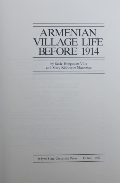 ARMENIAN VILLAGE LIFE BEFORE 1914 by SUSIE HOOGASIAN VILLA and MARY KILBOURNE MATOSSIAN , 1982