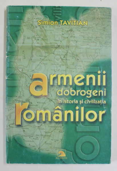 ARMENII DOBROGENI IN ISTORIA SI CIVILIZATIA ROMANILOR de SIMION TAVITIAN , 2004