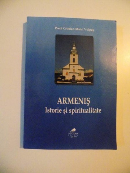 ARMENIS ISTORIE SI SPIRITUALITATE de CRISTIAN - MATEI VULPES , LUGOJ  2012