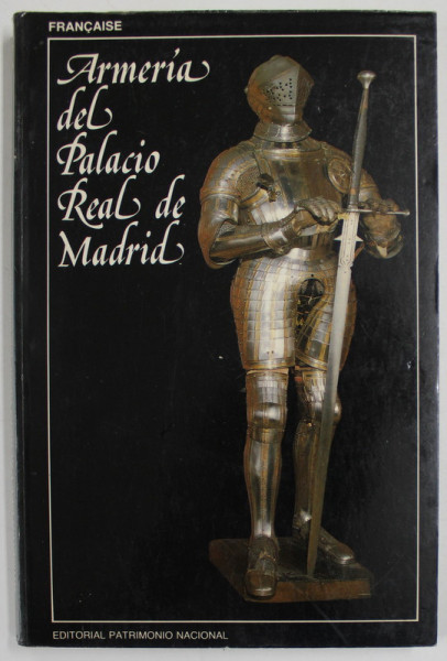 ARMERIA DEL PALACIO REAL DE MADRID , TEXT IN LIMBA FRANCEZA , 1987