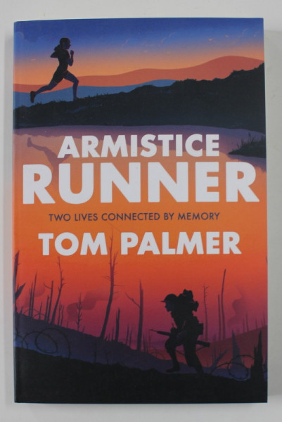 ARMISTICE RUNNER - TWO LIVES CONNECTED BY MEMORY by TOM PALMER , 2018