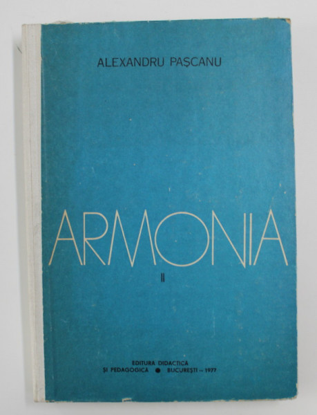 ARMONIA , MANUAL PENTRU CLASELE X SI XI , LICEE DE MUZICA de ALEXANDRU PASCANU, 1977