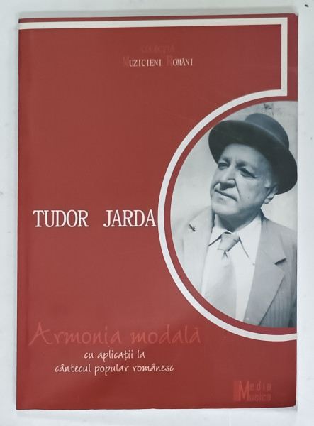 ARMONIA MODALA CU APLICATII LA CANTECUL POPULAR ROMANESC de TUDOR JARDA , 2007 , PREZINTA URME DE INDOIRE