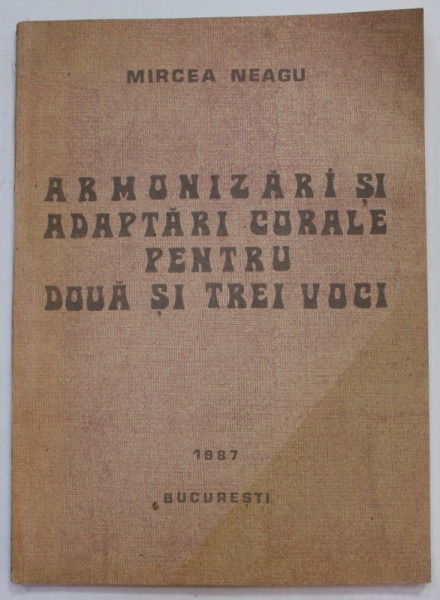 ARMONIZARI SI ADAPTARI CORALE PENTRU DOUA SI TREI VOCI de MIRCEA NEAGU , 1987