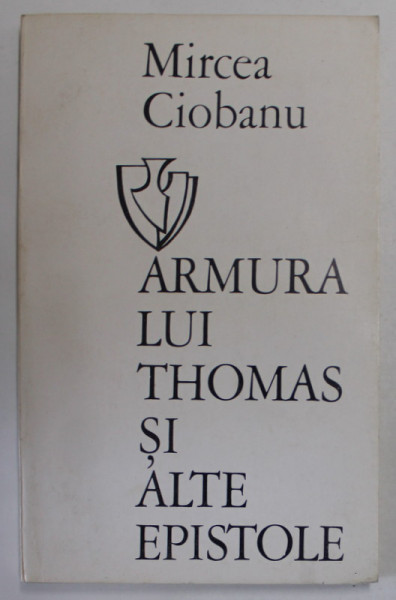 ARMURA LUI THOMAS SI ALTE EPISTOLE de MIRCEA CIOBANU , 1971