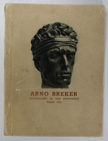 ARNO BREKER , AUSSTELLUNG IN DER ORANGERIE ( EXPOZITIE IN ORANGERIA , PARIS  ) , PARIS , CATALOG 1942, TEXT IN LIMBA GERMANA