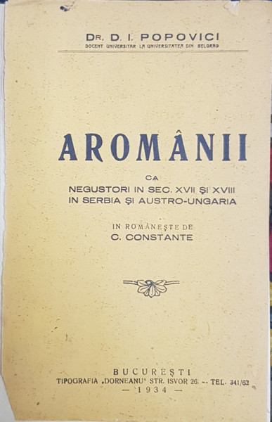 AROMANII CA NEGUSTORI IN SECOLELE XVII SI XVIII IN SERBIA SI AUSTRO-UNGARIA de DUSAN I. POPOVICI (1934)