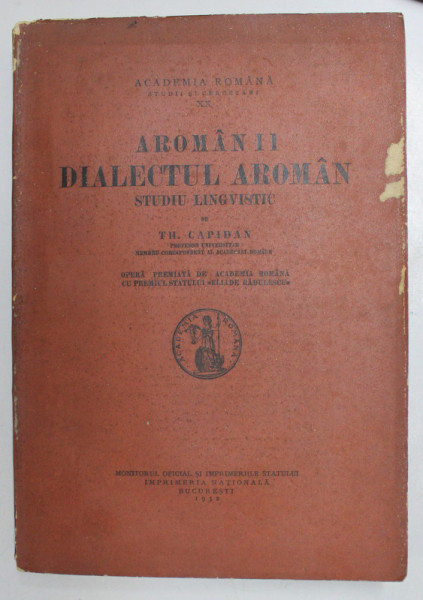 AROMANII, DIALECTUL AROMAN, STUDIU LINGVISTIC de TH. CAPIDAN - BUCURESTI, 1932