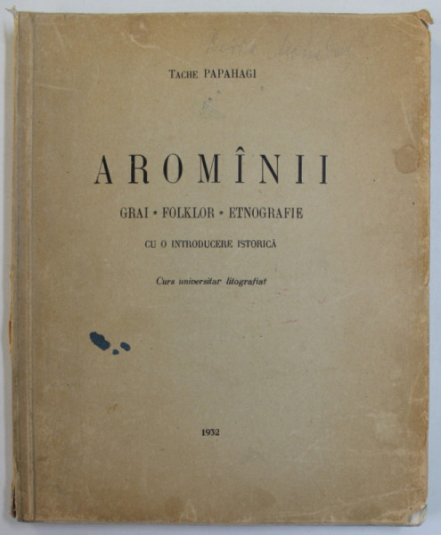 AROMANII, GRAI, FOLKLOR, ETNOGRAFIE de TACHE PAPAHAGI 1932 * CURS UNIVERSITAR  LITOGRAFIAT