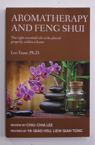 AROMATHERAPY AND FENG SHUI by LEO YUAN , - THE RIGHT ESENTIAL OILS TO BE PLACED PROPERLY WITHIN A HOME , 2020