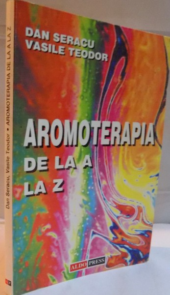AROMOTERAPIA DE LA A LA Z de DAN SERACU , VASILE TEODOR , 2000
