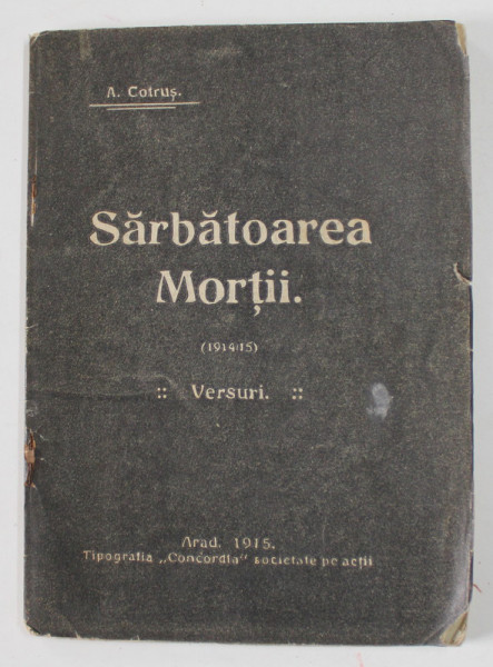 ARON COTRUS , SARBATOAREA MORTII ( 1914 -1915 ) , versuri , APARUTA 1915 , EDITIE PRINCEPS *