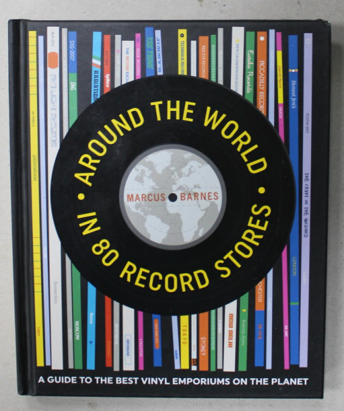 AROUND THE WORLD IN 80 RECORD STORES by MARCUS BARNES , 2018