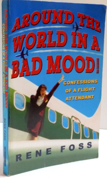 AROUND THE WORLD IN A BAD MOOD , CONFESSIONS OF A FLIGHT ATTENDANT , 2002