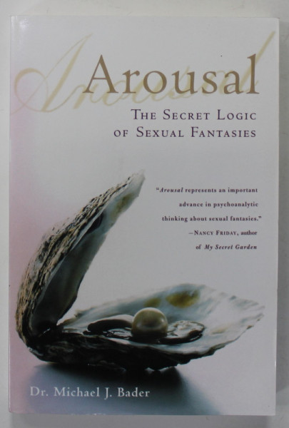 AROUSAL , THE SECRET LOGIC OF SEXUAL FANTASIES by Dr. MICHAEL J. BADER , 2002