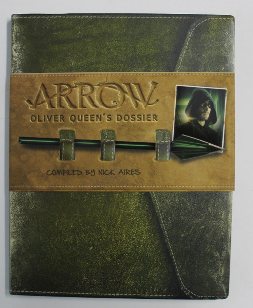 ARROW - OLIVER QUEEN 'S DOSSIER , compiled by NICK AIRES , 2016