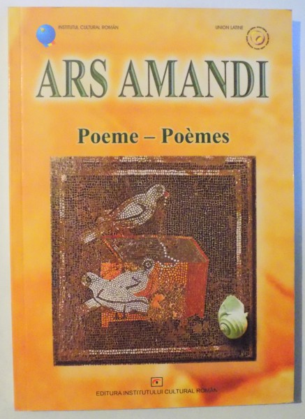 ARS AMANDI - POEME - FESTIVAL INTERNATIONAL DE POEZIE A LUMII LATINE EDITIA A V-A  2003, 2004