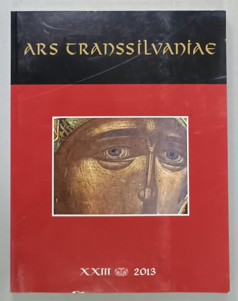 ARS TRANSSILVANIAE , VOLUMUL XXIII , 2013 , TEXT IN LIMBA ROMANA