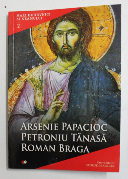 ARSENIE PAPACIOC , PETRONIU TANASA , ROMAN BRAGA DE MARI DUHOVNICI AI NEAMULUI , 2015