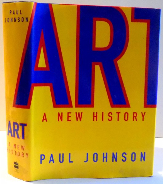 ART , A NEW HISTORY by PAUL JOHNSON , 2003
