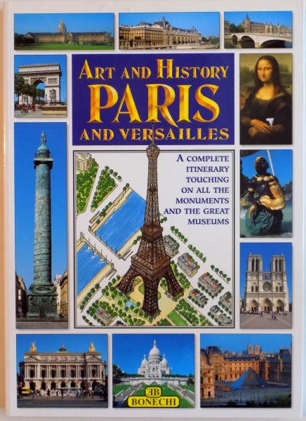 ART AND HISTORY PARIS AND VERSAILLES, A COMPLETE ITINERARY TOUCHING ON ALL THE MONUMENTS AND THE GREAT MUSEUMS