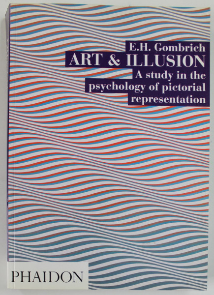 ART and ILLUSION by E.H.GOMBRICH , A STUDY IN THE PSYCHOLOGY OF PICTORIAL REPRESENTATION , 320 ILLUSTRATIONS , 2002