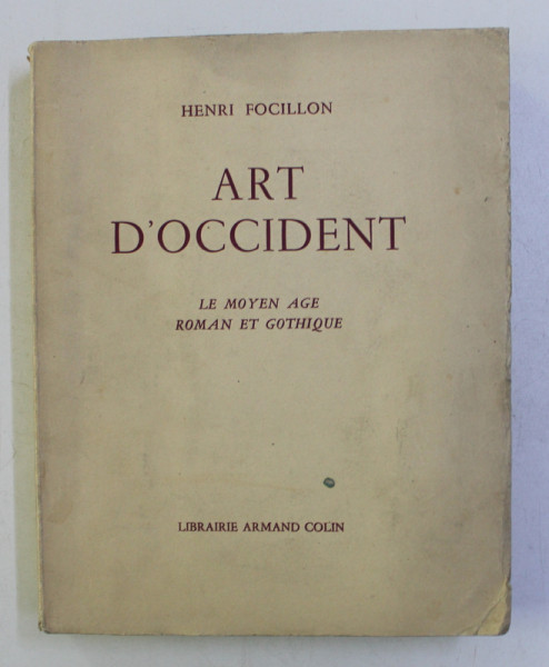 ART D' OCCIDENT . LE MOYEN AGE ROMAN ET GOTHIQUE par HENRI FOCILLON , 1938