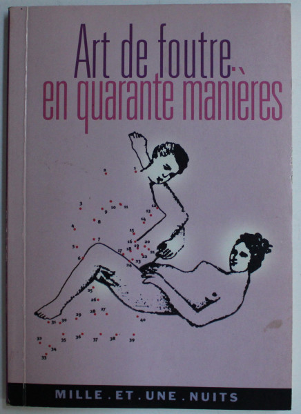 ART DE FOUTRE EN QUARANTE MANIERES , notes et postface par MICHEL DELON , 2005