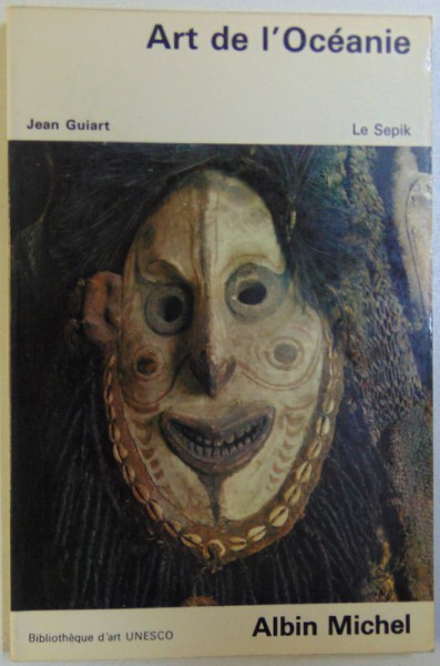 ART DE L ' OCEANIE  - NOUVELLE - GUINEE REGION DU SEPIK par JEAN GUIART , 1968