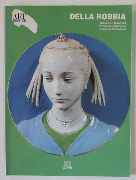 ART DOSSIER No. 134 : DELLA ROBBIA di GIANCARLO GENTILINI ...FIAMMA DOMESTICI , 1998, TEXT IN LB. ITALIANA